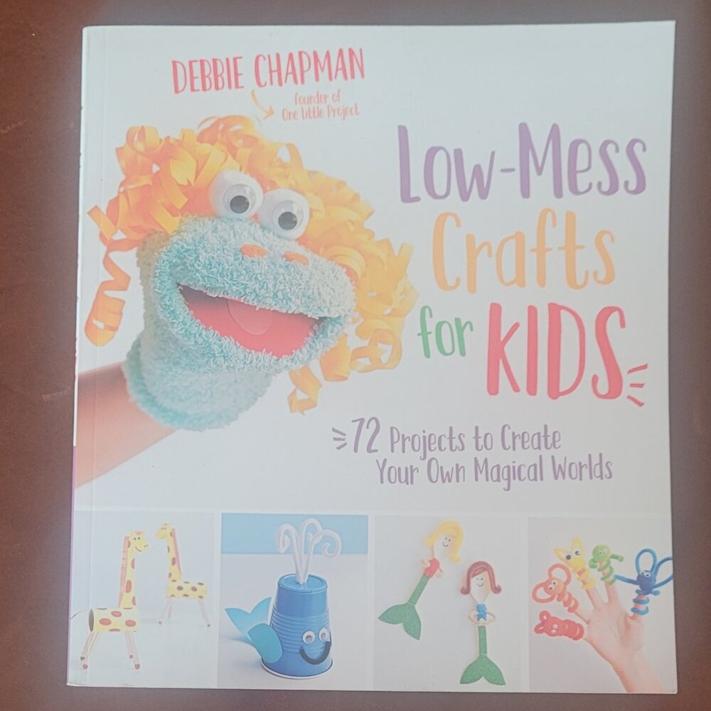 LOW-MESS CRAFTS FOR KIDS: 72 Projects to Create Your Own Magical Worlds KID FUN!